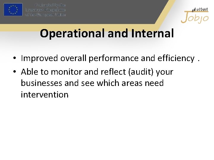 Operational and Internal • Improved overall performance and efficiency. • Able to monitor and