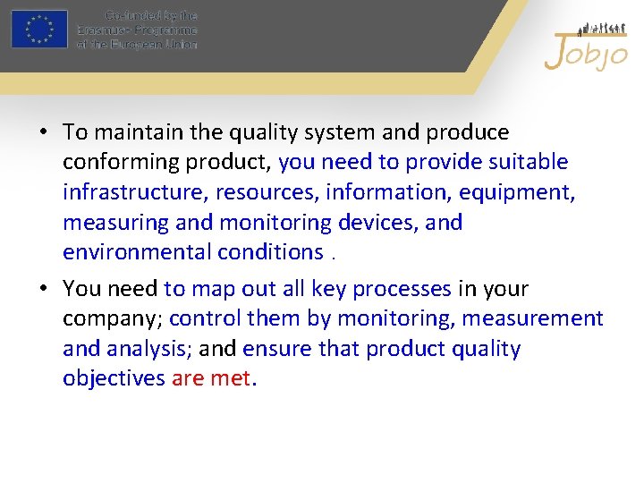  • To maintain the quality system and produce conforming product, you need to