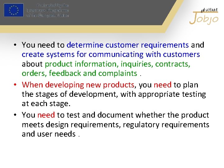  • You need to determine customer requirements and create systems for communicating with