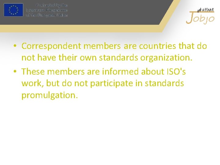  • Correspondent members are countries that do not have their own standards organization.