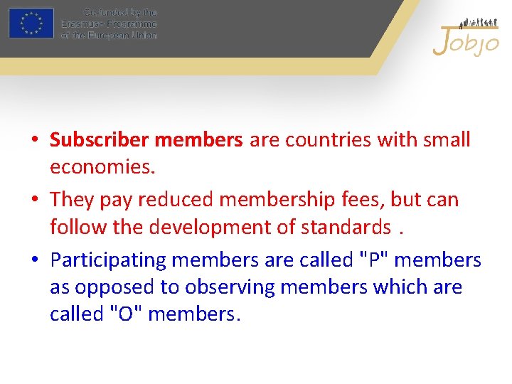  • Subscriber members are countries with small economies. • They pay reduced membership