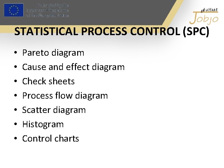 STATISTICAL PROCESS CONTROL (SPC) • • Pareto diagram Cause and effect diagram Check sheets