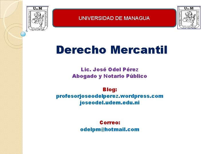 UNIVERSIDAD DE MANAGUA Derecho Mercantil Lic. José Odel Pérez Abogado y Notario Público Blog: