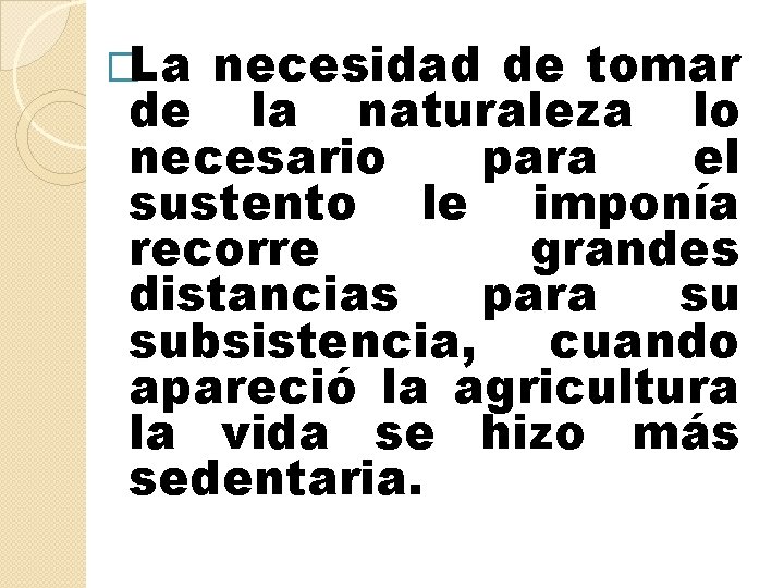 �La necesidad de tomar de la naturaleza lo necesario para el sustento le imponía