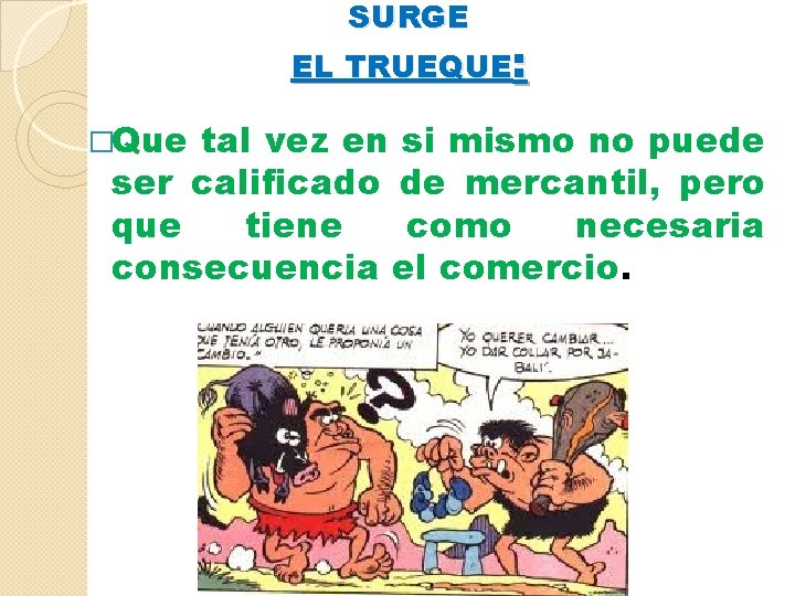 SURGE EL TRUEQUE: �Que tal vez en si mismo no puede ser calificado de