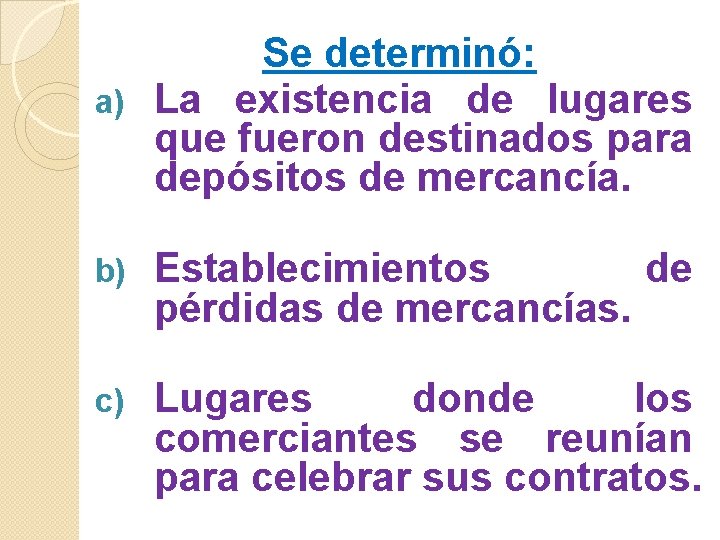 Se determinó: a) La existencia de lugares que fueron destinados para depósitos de mercancía.