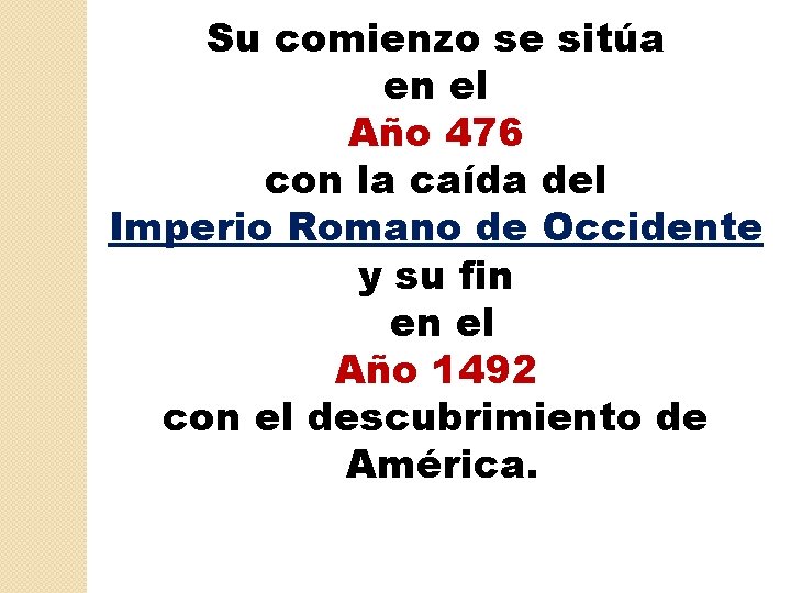 Su comienzo se sitúa en el Año 476 con la caída del Imperio Romano