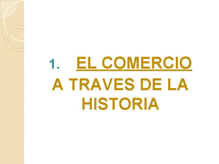 EL COMERCIO A TRAVES DE LA HISTORIA 1. 