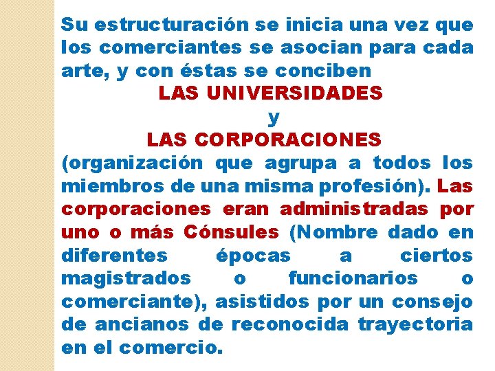 Su estructuración se inicia una vez que los comerciantes se asocian para cada arte,