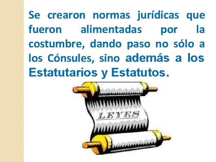 Se crearon normas jurídicas que fueron alimentadas por la costumbre, dando paso no sólo