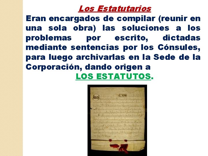 Los Estatutarios Eran encargados de compilar (reunir en una sola obra) las soluciones a