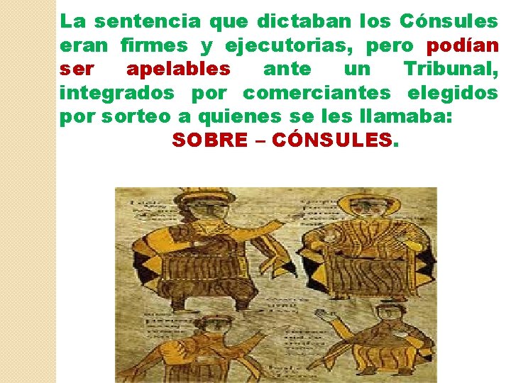 La sentencia que dictaban los Cónsules eran firmes y ejecutorias, pero podían ser apelables