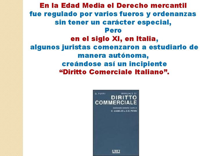 En la Edad Media el Derecho mercantil fue regulado por varios fueros y ordenanzas