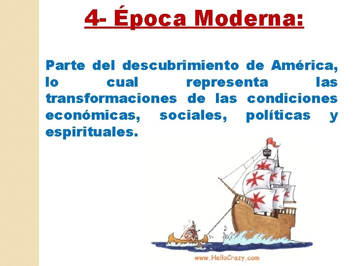 4 - Época Moderna: Parte del descubrimiento de América, lo cual representa las transformaciones