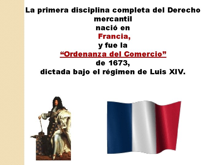 La primera disciplina completa del Derecho mercantil nació en Francia, y fue la “Ordenanza