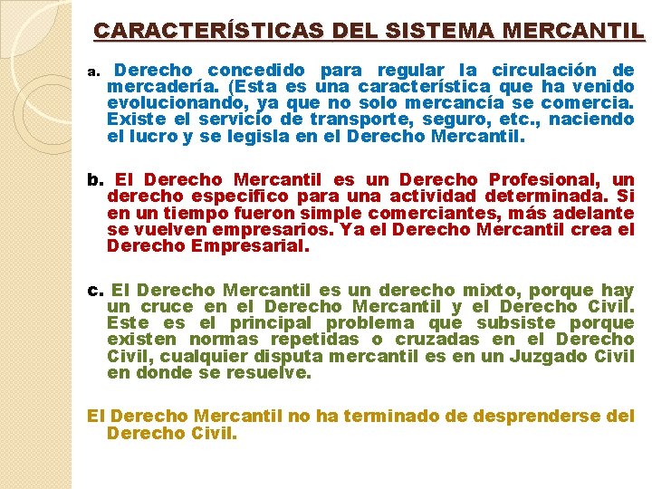 CARACTERÍSTICAS DEL SISTEMA MERCANTIL a. Derecho concedido para regular la circulación de mercadería. (Esta