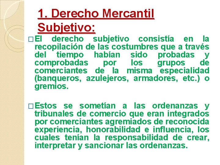 1. Derecho Mercantil Subjetivo: �El derecho subjetivo consistía en la recopilación de las costumbres