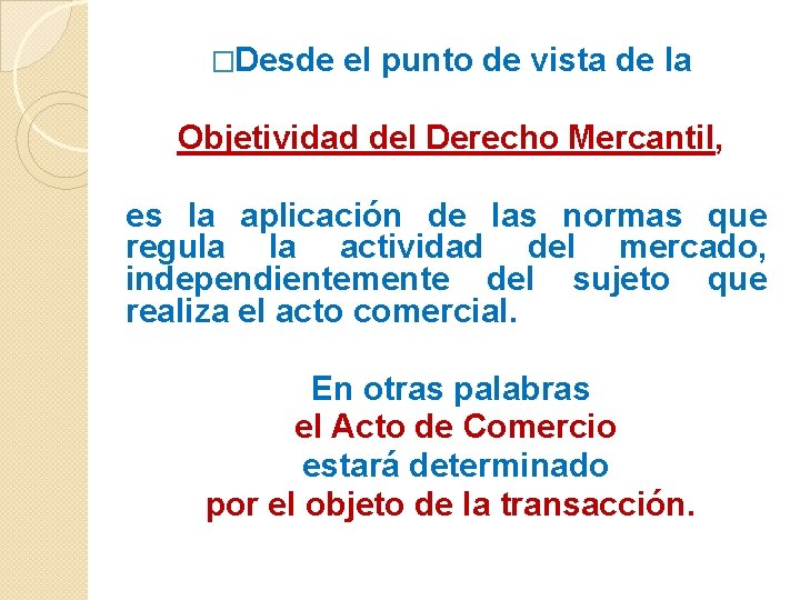 �Desde el punto de vista de la Objetividad del Derecho Mercantil, es la aplicación