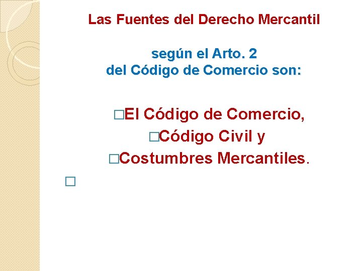 Las Fuentes del Derecho Mercantil según el Arto. 2 del Código de Comercio son: