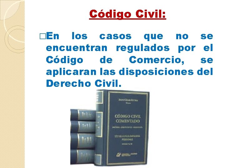 Código Civil: �En los casos que no se encuentran regulados por el Código de