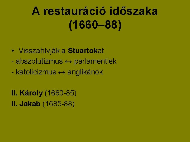 A restauráció időszaka (1660– 88) • Visszahívják a Stuartokat - abszolutizmus ↔ parlamentiek -