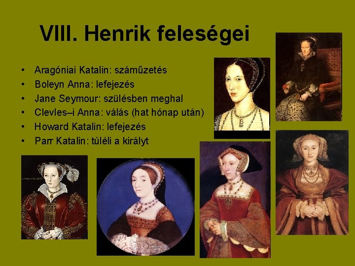 VIII. Henrik feleségei • • • Aragóniai Katalin: száműzetés Boleyn Anna: lefejezés Jane Seymour: