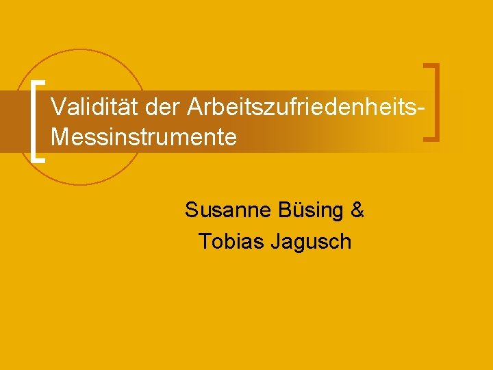 Validität der Arbeitszufriedenheits. Messinstrumente Susanne Büsing & Tobias Jagusch 