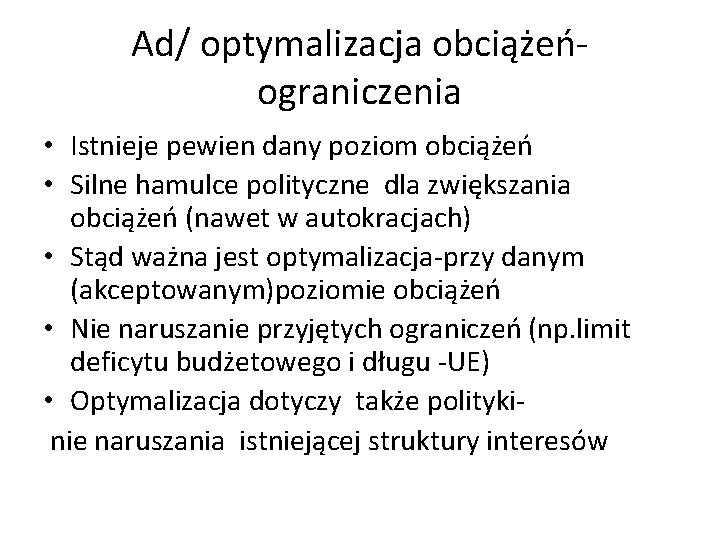 Ad/ optymalizacja obciążeńograniczenia • Istnieje pewien dany poziom obciążeń • Silne hamulce polityczne dla