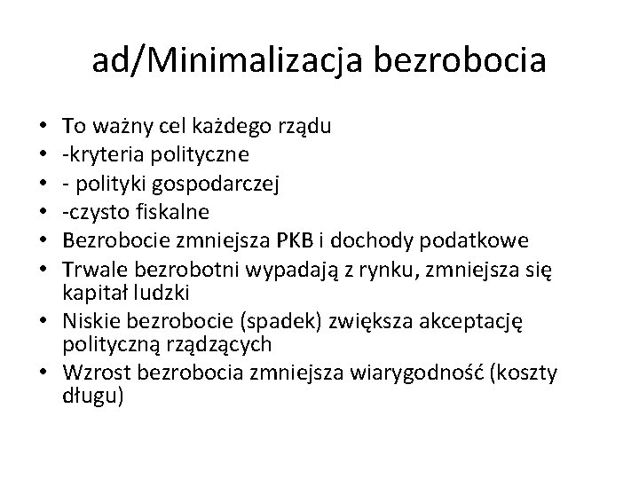 ad/Minimalizacja bezrobocia To ważny cel każdego rządu -kryteria polityczne - polityki gospodarczej -czysto fiskalne