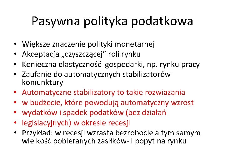 Pasywna polityka podatkowa • • • Większe znaczenie polityki monetarnej Akceptacja „czyszczącej” roli rynku