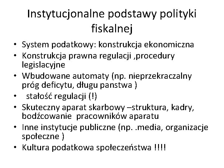 Instytucjonalne podstawy polityki fiskalnej • System podatkowy: konstrukcja ekonomiczna • Konstrukcja prawna regulacji ,