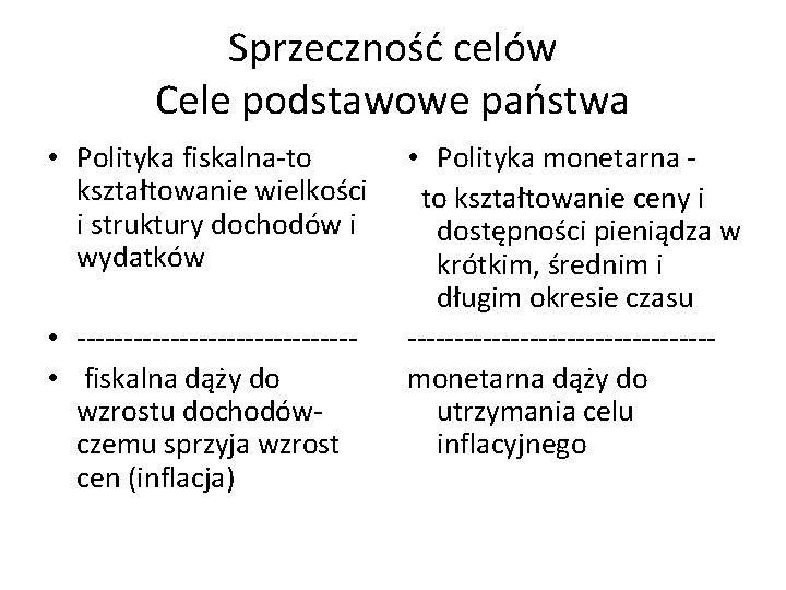 Sprzeczność celów Cele podstawowe państwa • Polityka fiskalna-to kształtowanie wielkości i struktury dochodów i