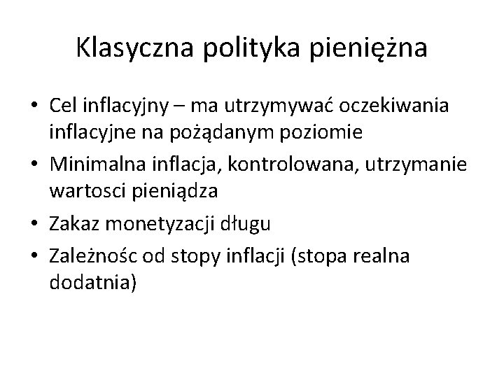 Klasyczna polityka pieniężna • Cel inflacyjny – ma utrzymywać oczekiwania inflacyjne na pożądanym poziomie