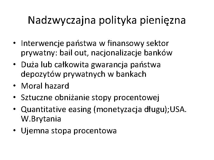 Nadzwyczajna polityka pienięzna • Interwencje państwa w finansowy sektor prywatny: bail out, nacjonalizacje banków