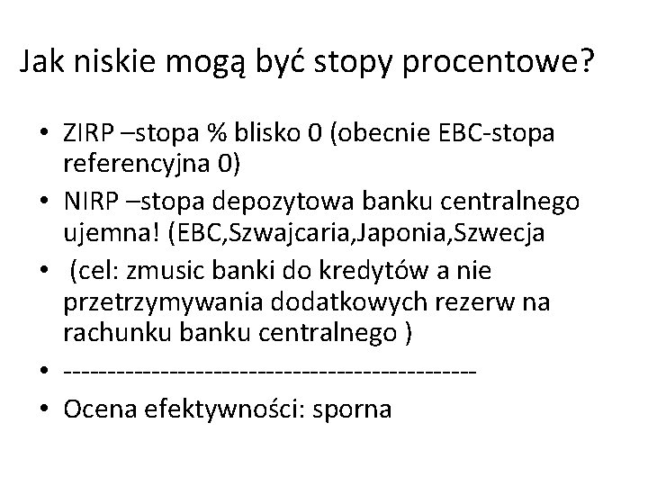 Jak niskie mogą być stopy procentowe? • ZIRP –stopa % blisko 0 (obecnie EBC-stopa