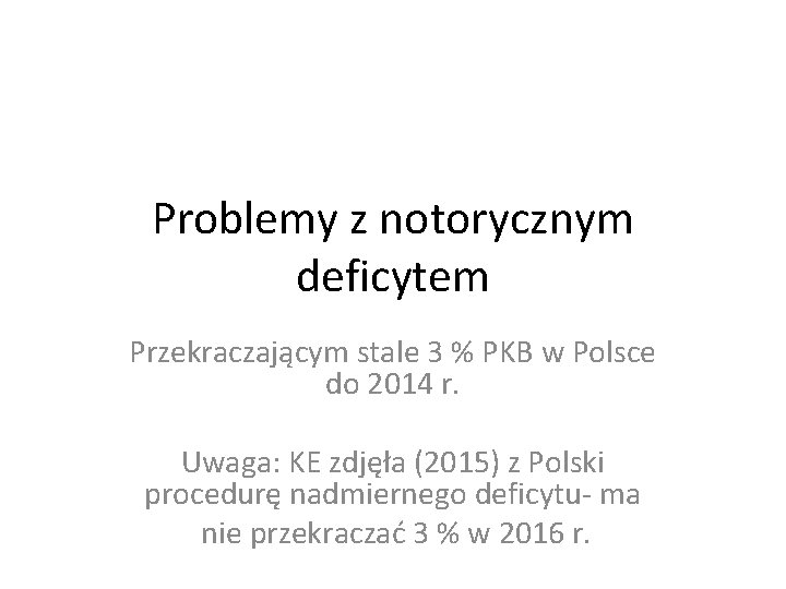 Problemy z notorycznym deficytem Przekraczającym stale 3 % PKB w Polsce do 2014 r.