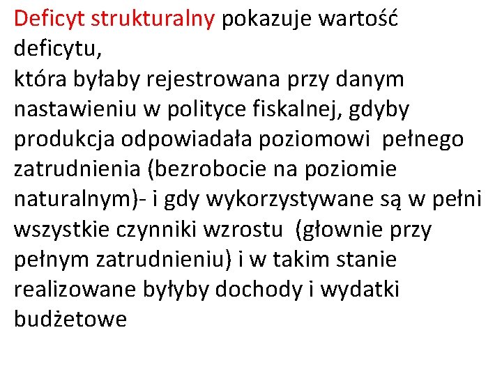 Deficyt strukturalny pokazuje wartość deficytu, która byłaby rejestrowana przy danym nastawieniu w polityce fiskalnej,