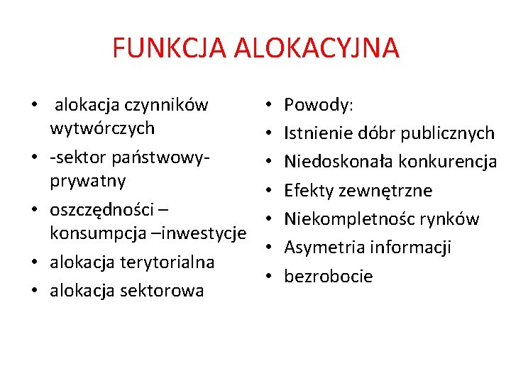 FUNKCJA ALOKACYJNA • alokacja czynników wytwórczych • -sektor państwowyprywatny • oszczędności – konsumpcja –inwestycje