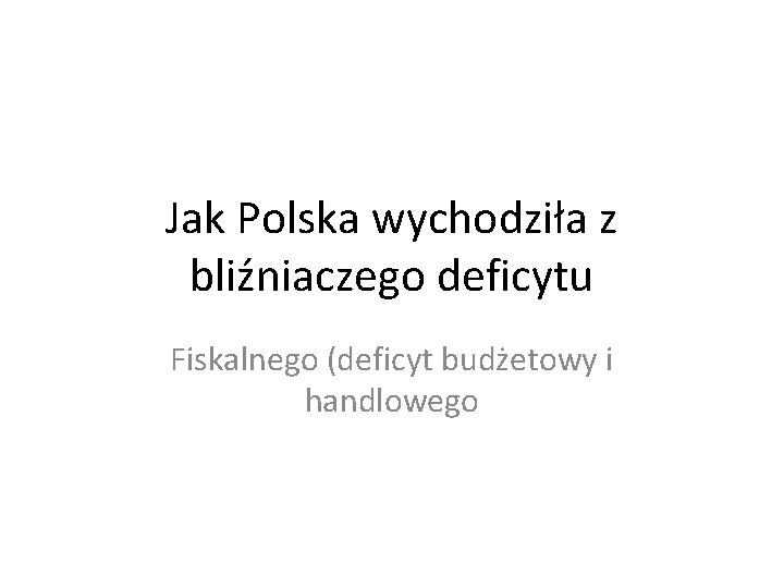 Jak Polska wychodziła z bliźniaczego deficytu Fiskalnego (deficyt budżetowy i handlowego 