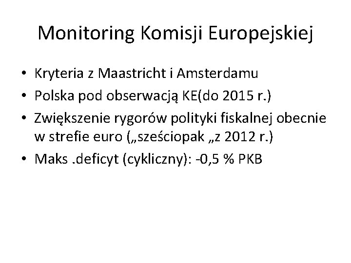 Monitoring Komisji Europejskiej • Kryteria z Maastricht i Amsterdamu • Polska pod obserwacją KE(do