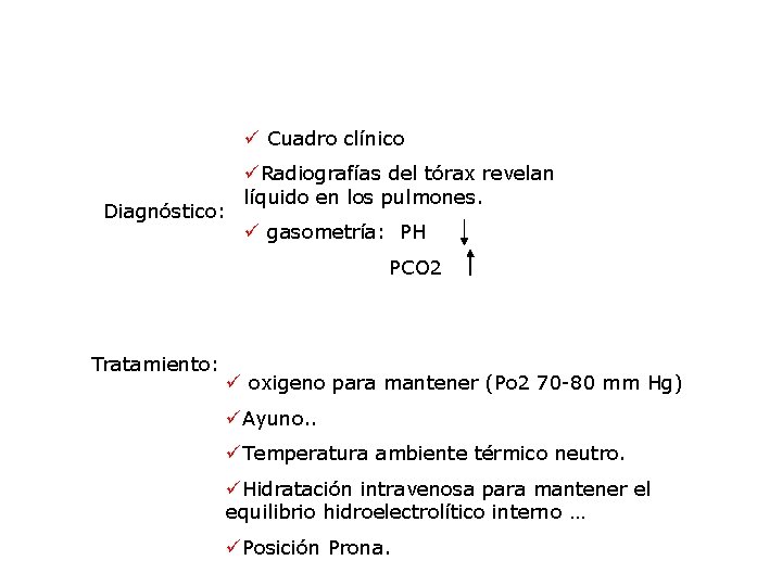 ü Cuadro clínico Diagnóstico: üRadiografías del tórax revelan líquido en los pulmones. ü gasometría: ü Cuadro clínico Diagnóstico: üRadiografías del tórax revelan líquido en los pulmones. ü gasometría: