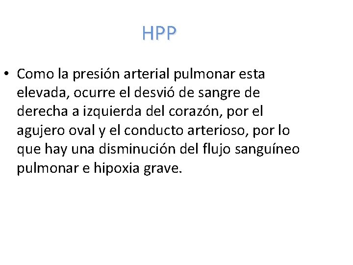 HPP • Como la presión arterial pulmonar esta elevada, ocurre el desvió de sangre