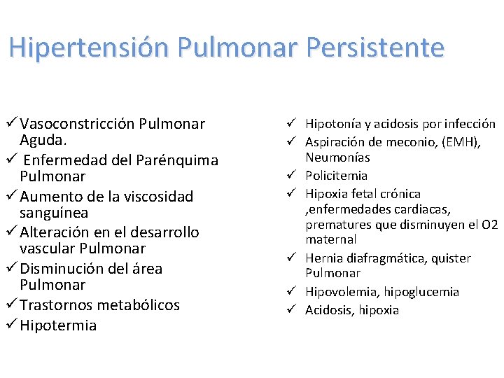 Hipertensión Pulmonar Persistente ü Vasoconstricción Pulmonar Aguda. ü Enfermedad del Parénquima Pulmonar ü Aumento