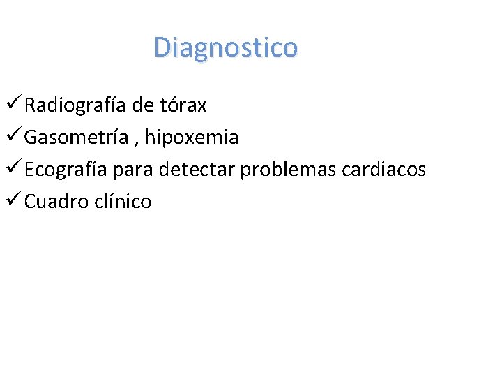 Diagnostico ü Radiografía de tórax ü Gasometría , hipoxemia ü Ecografía para detectar problemas