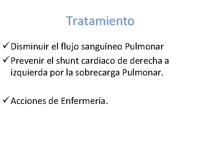 Tratamiento ü Disminuir el flujo sanguíneo Pulmonar ü Prevenir el shunt cardiaco de derecha