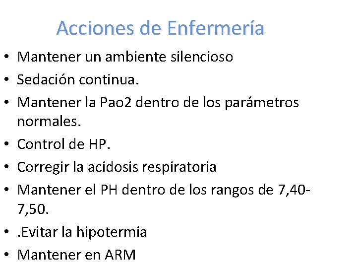 Acciones de Enfermería • Mantener un ambiente silencioso • Sedación continua. • Mantener la