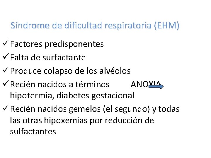 Síndrome de dificultad respiratoria (EHM) ü Factores predisponentes ü Falta de surfactante ü Produce