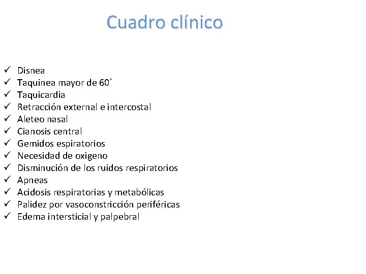 Cuadro clínico ü ü ü ü Disnea Taquinea mayor de 60´ Taquicardia Retracción external