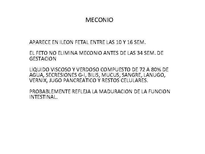 MECONIO APARECE EN ILEON FETAL ENTRE LAS 10 Y 16 SEM. EL FETO NO