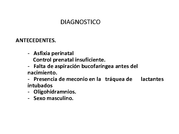 DIAGNOSTICO ANTECEDENTES. - Asfixia perinatal Control prenatal insuficiente. - Falta de aspiración bucofaríngea antes